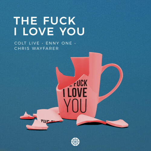 The Fuck I Love You by Colt Live, Enny One & Chris Wayfarer (WA011)